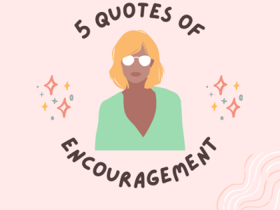 5 Quotes of Encouragement that Inspired me to be Stronger than ever.